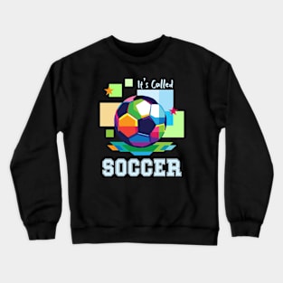 It's Called Soccer - funny soccer Crewneck Sweatshirt